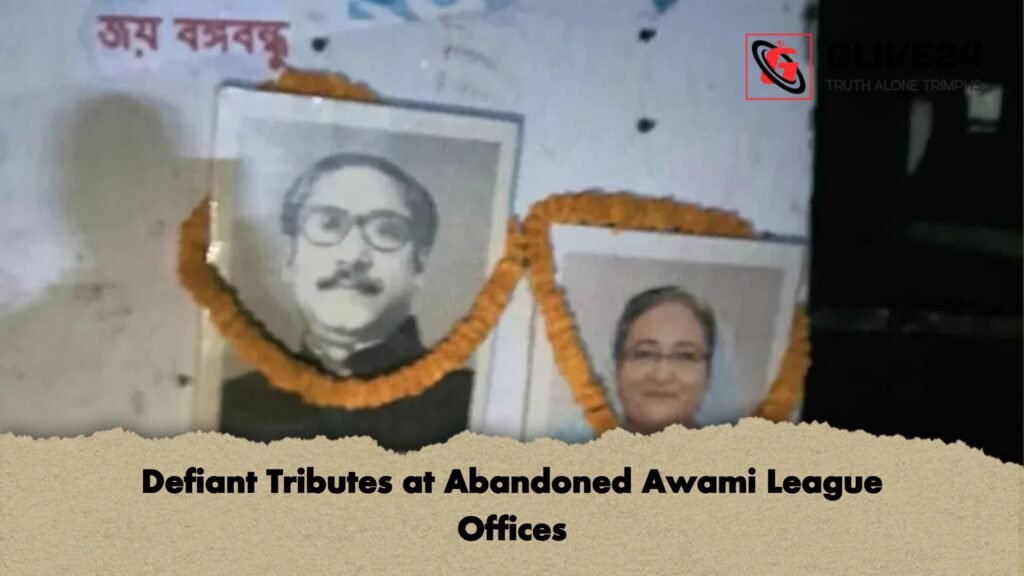 Defiant Tributes at Abandoned Awami League Offices Defiant Tributes at Abandoned Awami League Offices