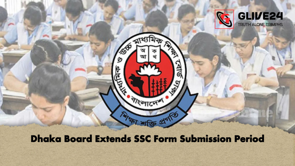 Dhaka Board Extends SSC Form Submission Period Dhaka Board Extends SSC Form Submission Period