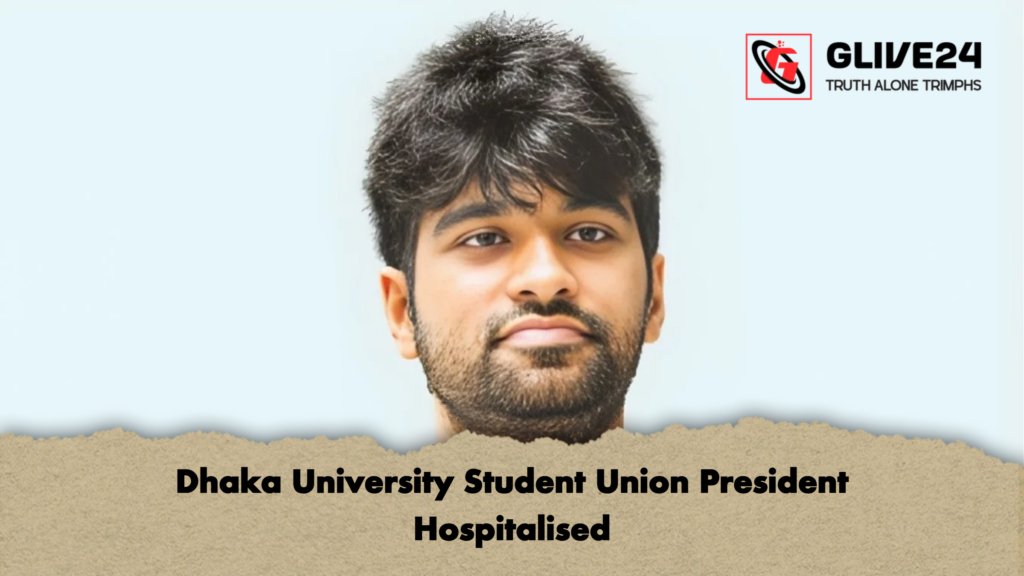 Dhaka University Student Union President Hospitalised Dhaka University Student Union President Hospitalised