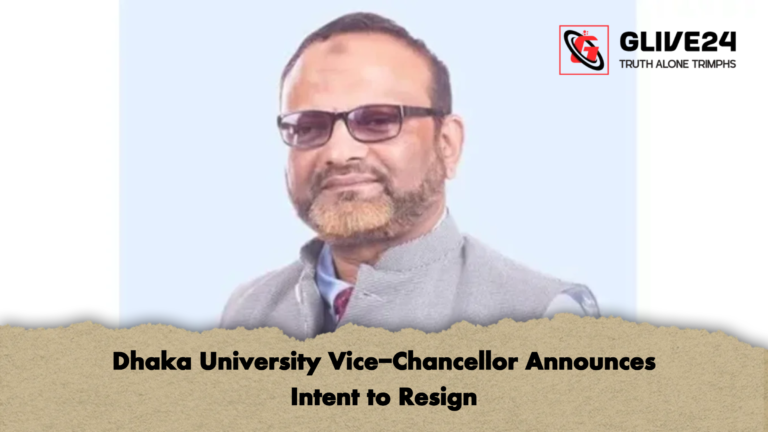 Dhaka University Vice Chancellor Announces Intent to Resign Dhaka University Vice-Chancellor Announces Intent to Resign