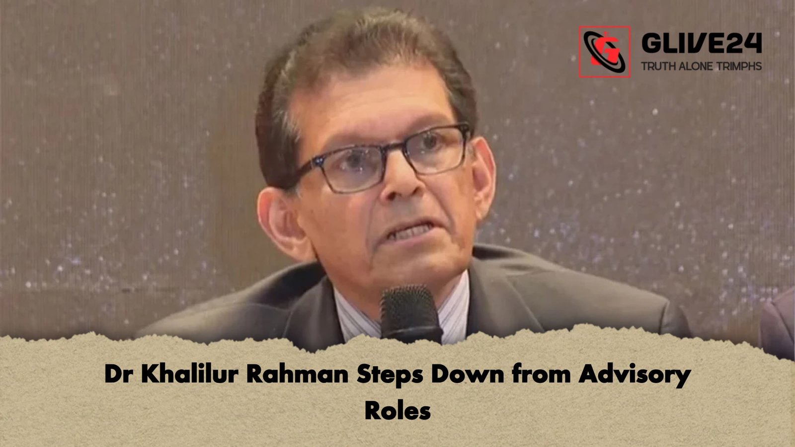 Dr Khalilur Rahman Steps Down from Advisory Roles Dr Khalilur Rahman Steps Down from Advisory Roles