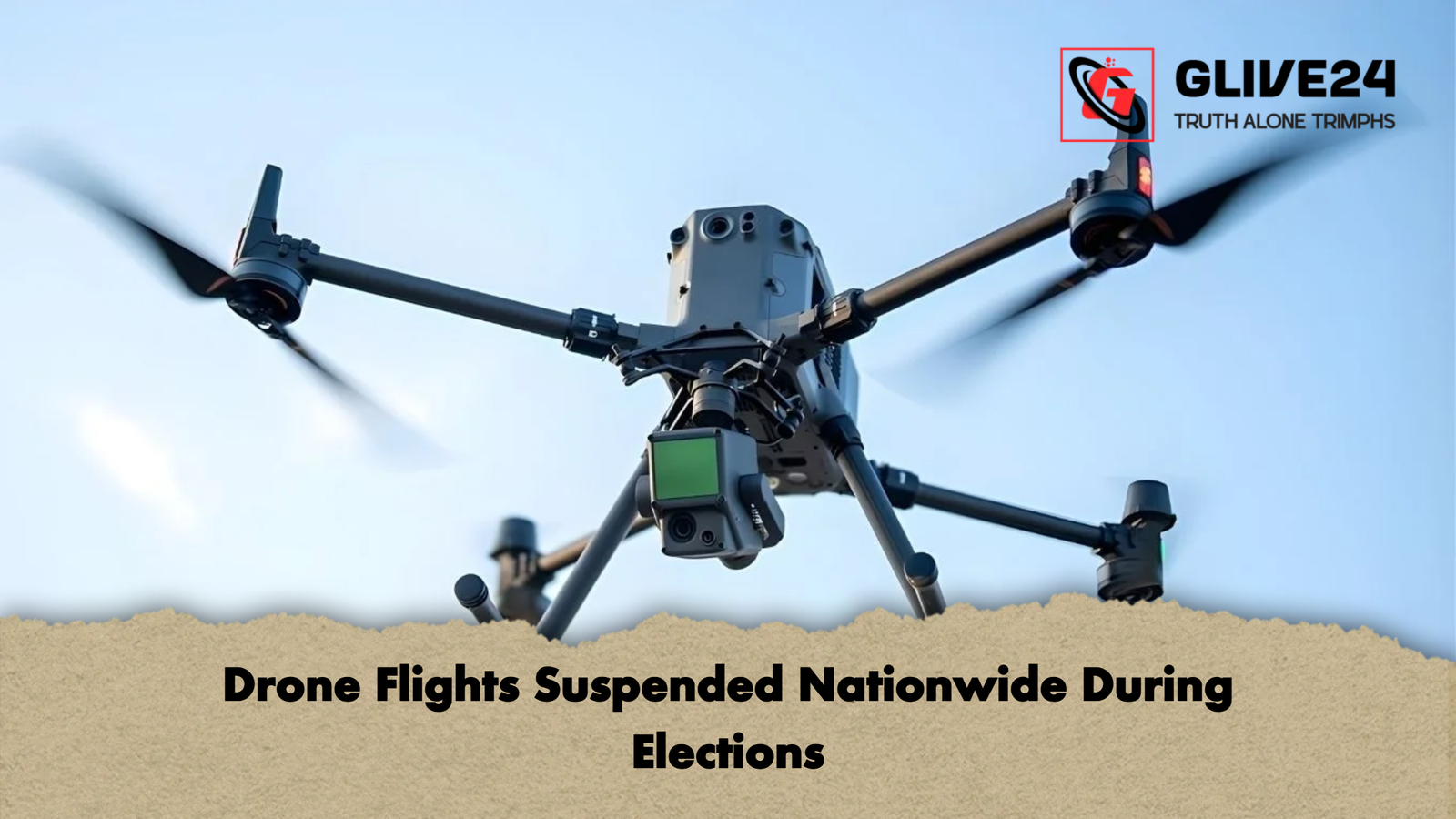 Drone Flights Suspended Nationwide During Elections Drone Flights Suspended Nationwide During Elections