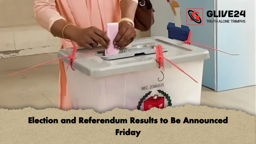 Election and Referendum Results to Be Announced Friday 3 Election and Referendum Results to Be Announced Friday Election and Referendum Results to Be Announced Friday