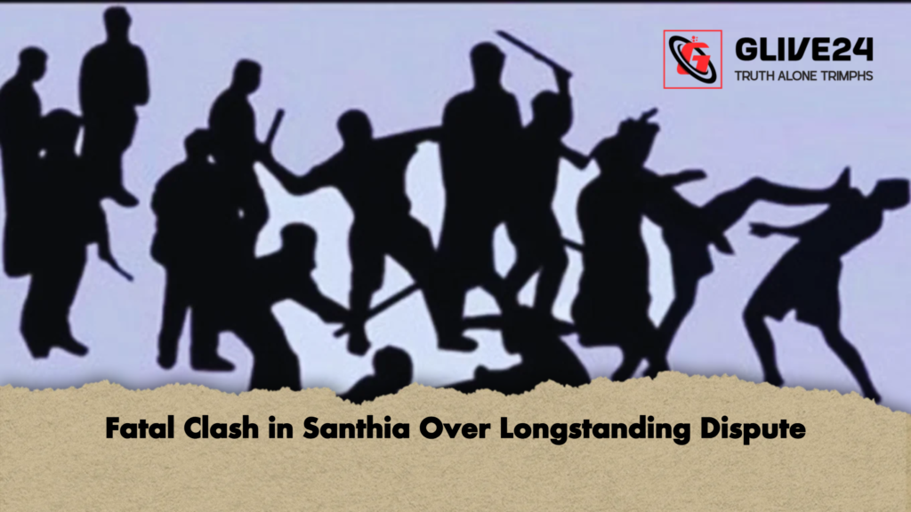 Fatal Clash in Santhia Over Longstanding Dispute 2 Fatal Clash in Santhia Over Longstanding Dispute