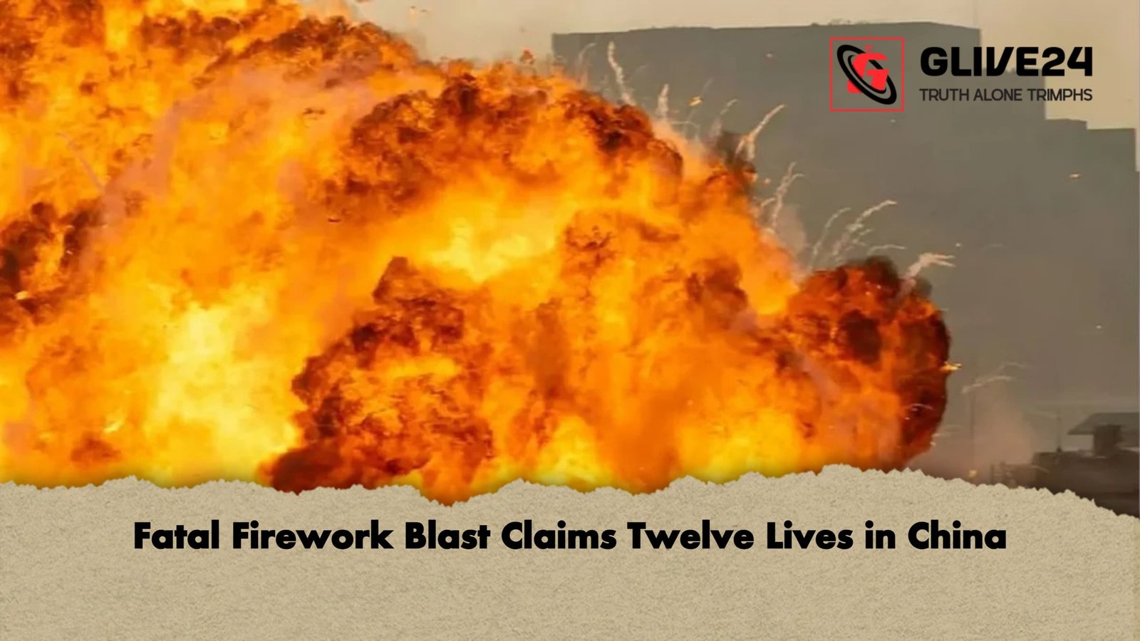 Fatal Firework Blast Claims Twelve Lives in China 1 Fatal Firework Shop Explosion Claims Twelve in China Fatal Firework Blast Claims Twelve Lives in China