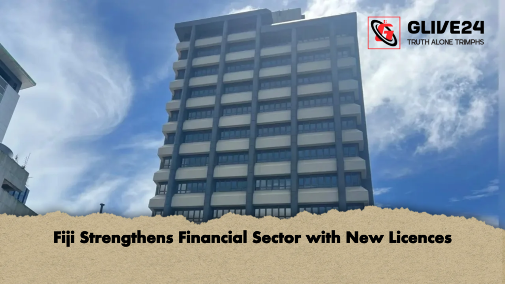Fiji Strengthens Financial Sector with New Licences Fiji Strengthens Financial Sector with New Licences