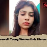 Final Farewell Young Woman Ends Life on Camera Final Farewell: Young Woman Ends Life on Camera