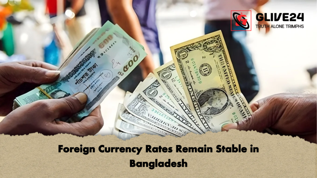Foreign Currency Rates Remain Stable in Bangladesh Foreign Currency Rates Remain Stable in Bangladesh