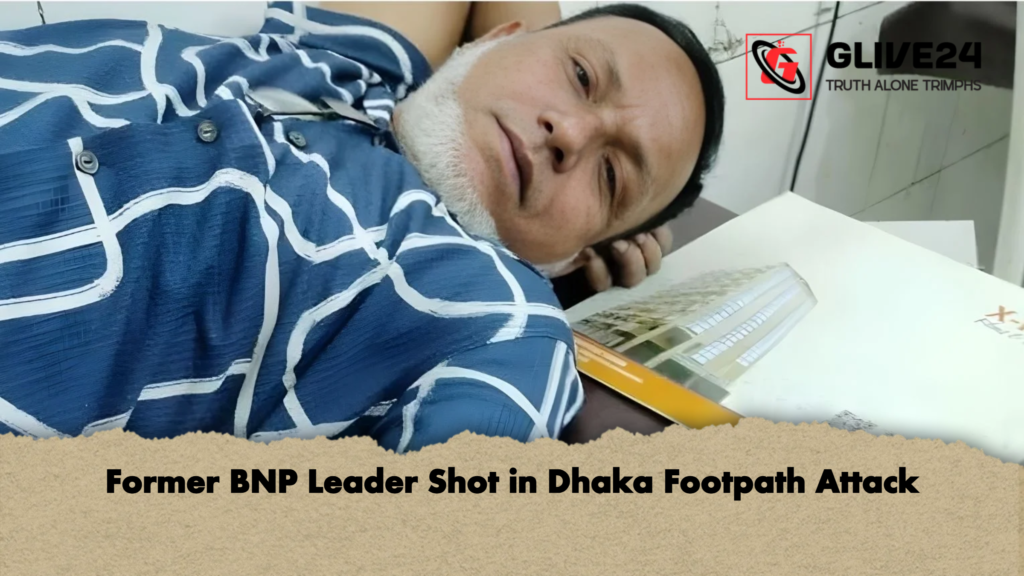 Former BNP Leader Shot in Dhaka Footpath Attack Former BNP Leader Shot in Dhaka Footpath Attack
