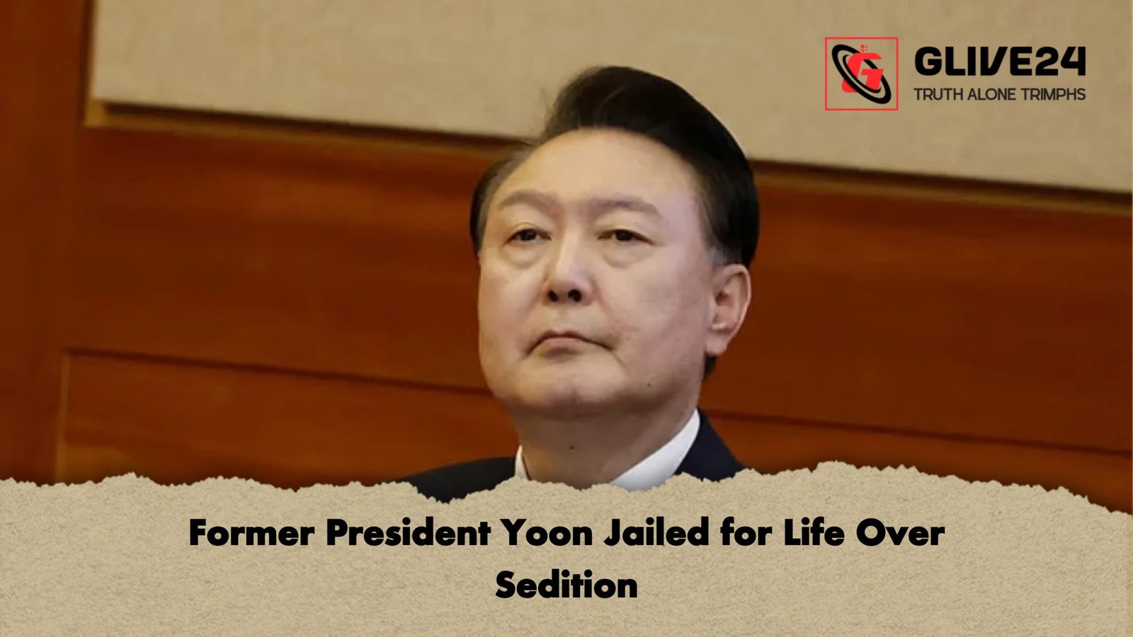 Former President Yoon Jailed for Life Over Sedition Former President Yoon Jailed for Life Over Sedition