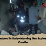 Four Injured in Early Morning Gas Explosion in Comilla Four Injured in Early-Morning Gas Explosion in Comilla