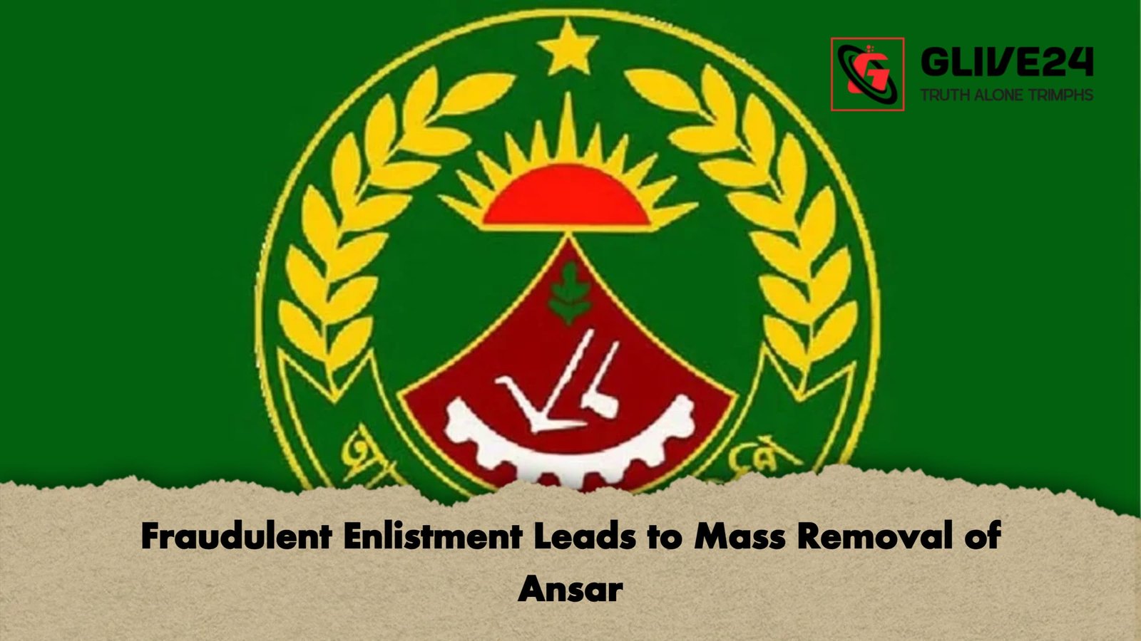 Fraudulent Enlistment Leads to Mass Removal of Ansar Fraudulent Enlistment Leads to Mass Removal of Ansar