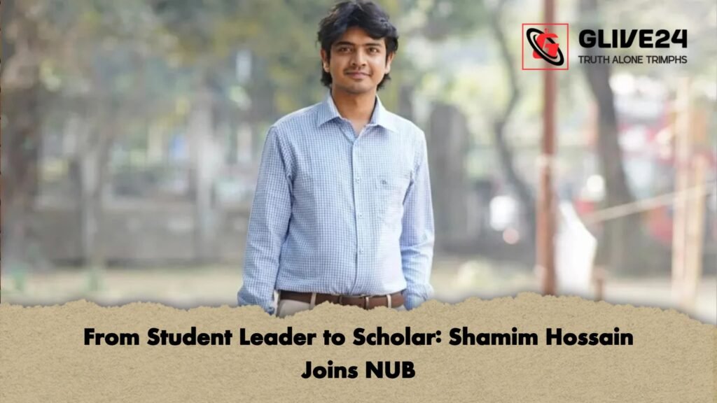 From Student Leader to Scholar Shamim Hossain Joins NUB From Student Leader to Scholar: Shamim Hossain Joins NUB