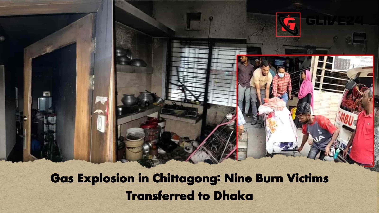 Gas Explosion in Chittagong Nine Burn Victims Transferred to Dhaka