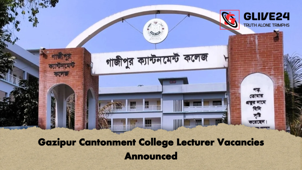 Gazipur Cantonment College Lecturer Vacancies Announced Gazipur Cantonment College Lecturer Vacancies Announced
