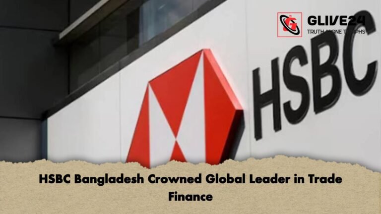 HSBC Bangladesh Crowned Global Leader in Trade Finance HSBC Bangladesh Crowned Global Leader in Trade Finance