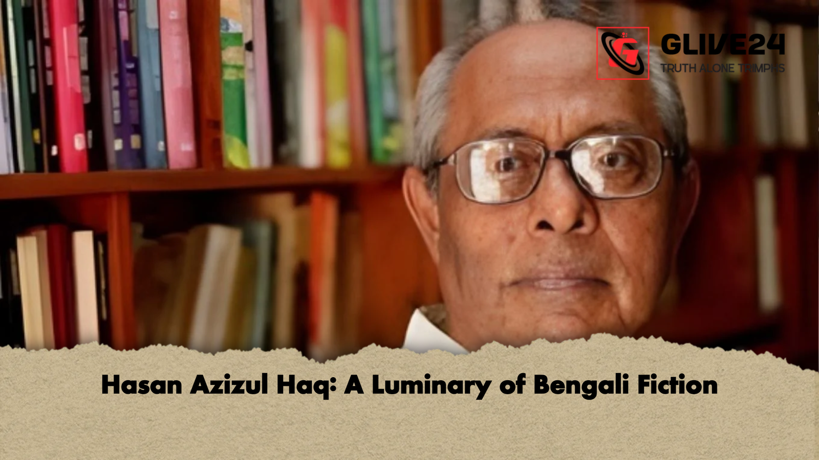 Hasan Azizul Haq A Luminary of Bengali Fiction Hasan Azizul Haq: A Luminary of Bengali Fiction