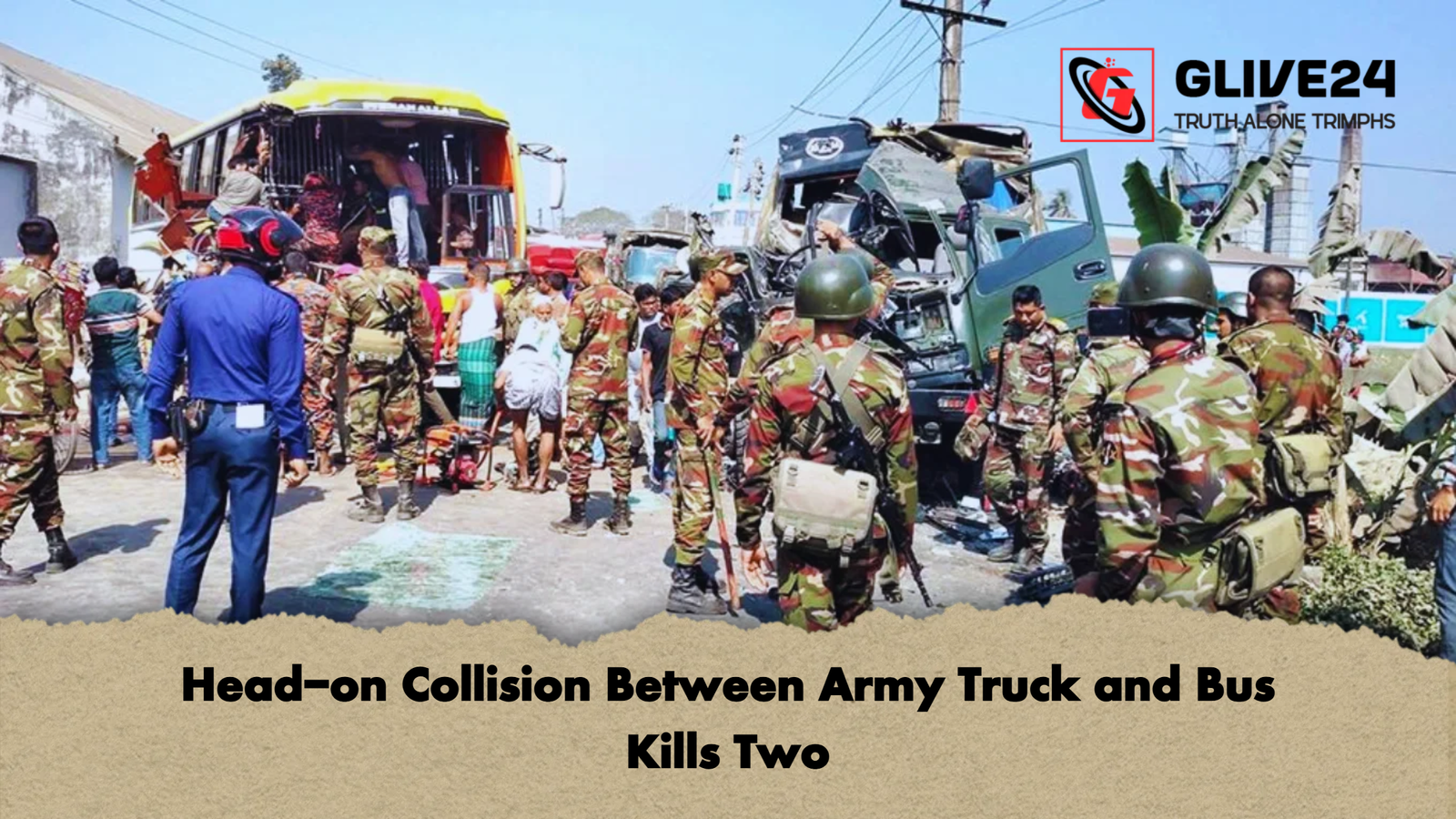 Head on Collision Between Army Truck and Bus Kills Two Head-on Collision Between Army Truck and Bus Kills Two