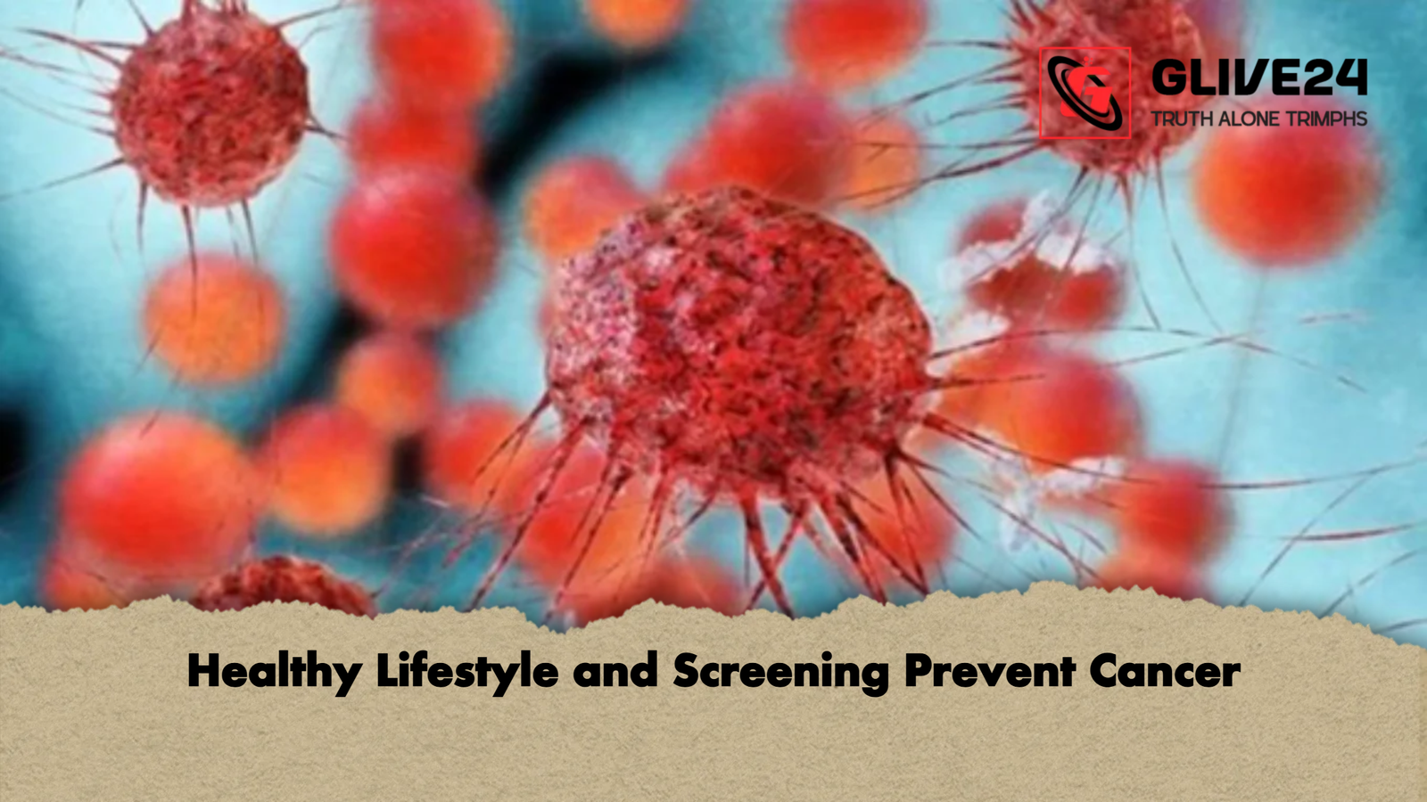 Healthy Lifestyle and Screening Prevent Cancer Healthy Lifestyle and Screening Prevent Cancer