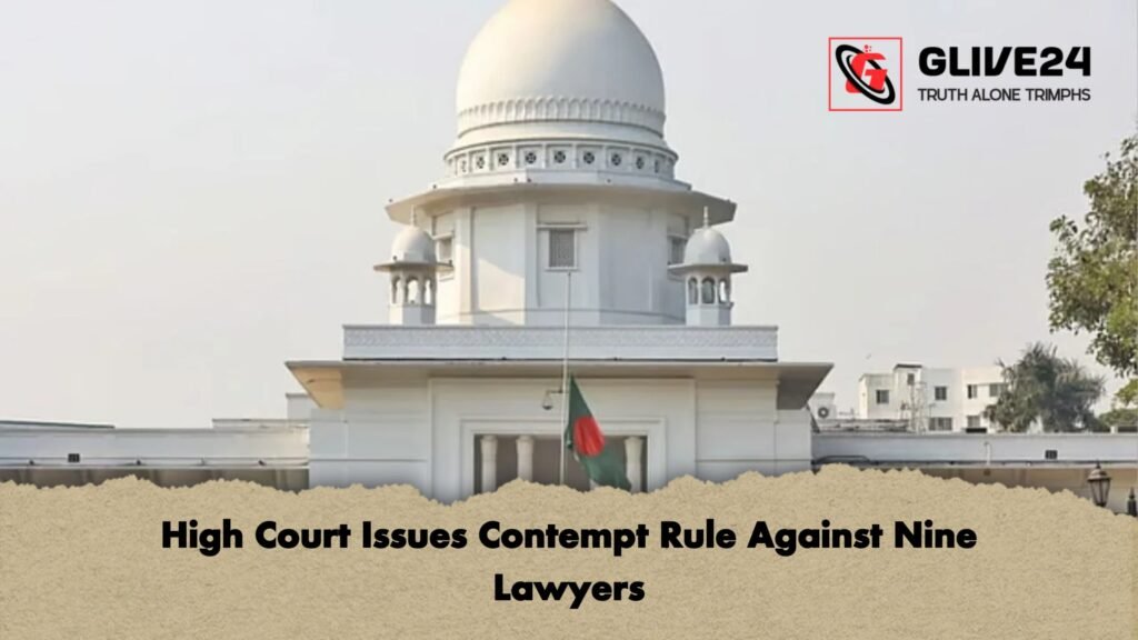High Court Issues Contempt Rule Against Nine Lawyers High Court Issues Contempt Rule Against Nine Lawyers