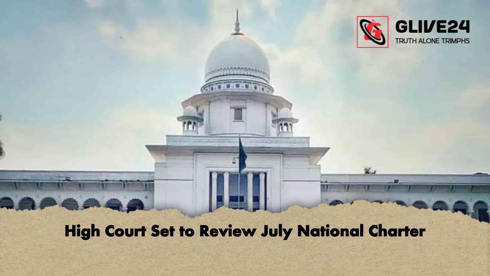 High Court Set to Review July National Charter