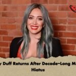 Hilary Duff Returns After Decade Long Musical Hiatus Hilary Duff Returns After Decade-Long Musical Hiatus