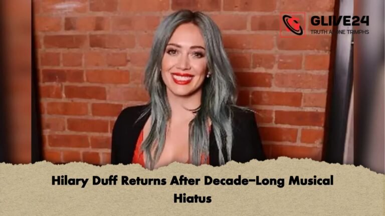 Hilary Duff Returns After Decade Long Musical Hiatus Hilary Duff Returns After Decade-Long Musical Hiatus