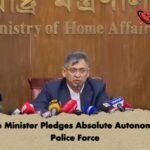 Home Minister Pledges Absolute Autonomy for Police Force Home Minister Pledges Absolute Autonomy for Police Force