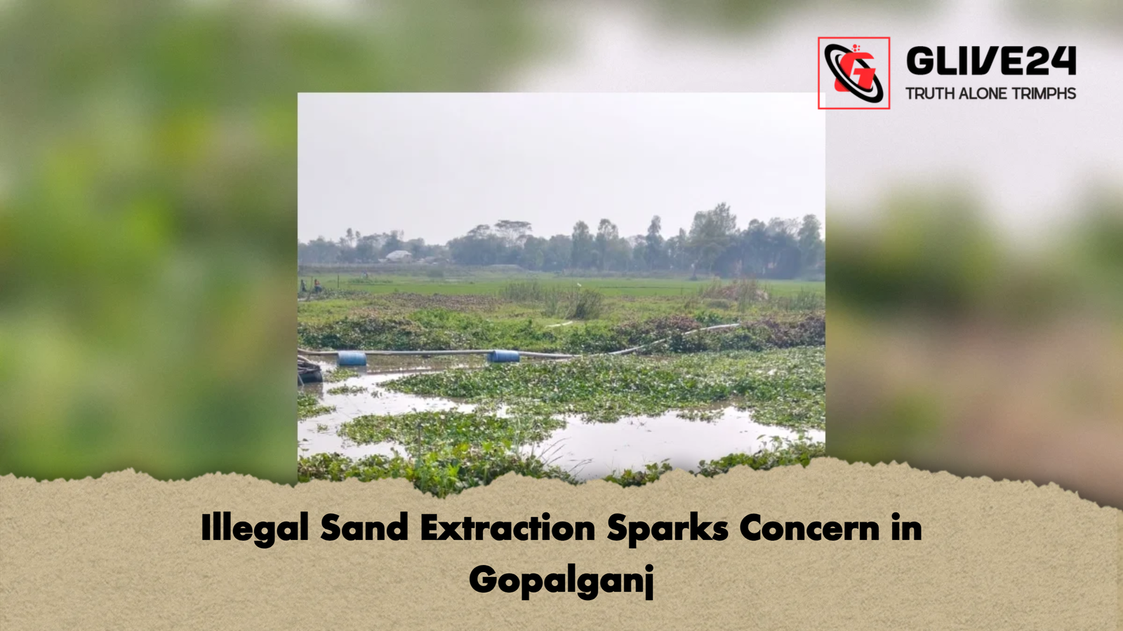 Illegal Sand Extraction Sparks Concern in Gopalganj Illegal Sand Extraction Sparks Concern in Gopalganj