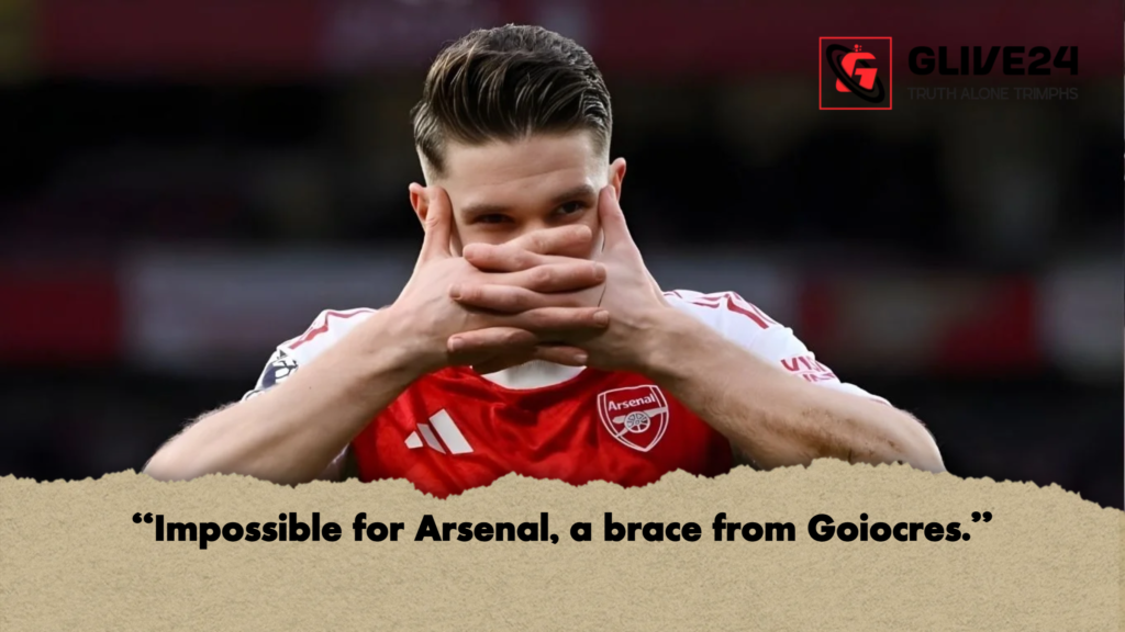 "Impossible for Arsenal, a brace from Goiocres." 2 Impossible for Arsenal a brace from Goiocres "Impossible for Arsenal, a brace from Goiocres."