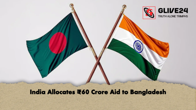 India Allocates ₹60 Crore Aid to Bangladesh India Allocates ₹60 Crore Aid to Bangladesh