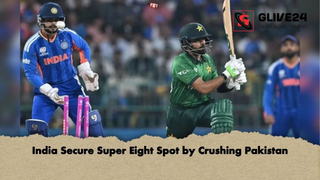 India Secure Super Eight Spot by Crushing Pakistan India Secure Super Eight Spot by Crushing Pakistan