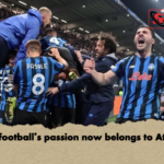 Italian footballs passion now belongs to Atalanta Italian football's passion now belongs to Atalanta.