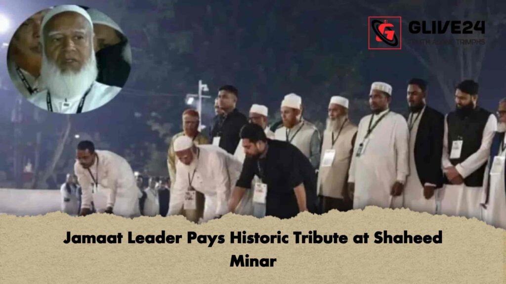 Jamaat Leader Pays Historic Tribute at Shaheed Minar