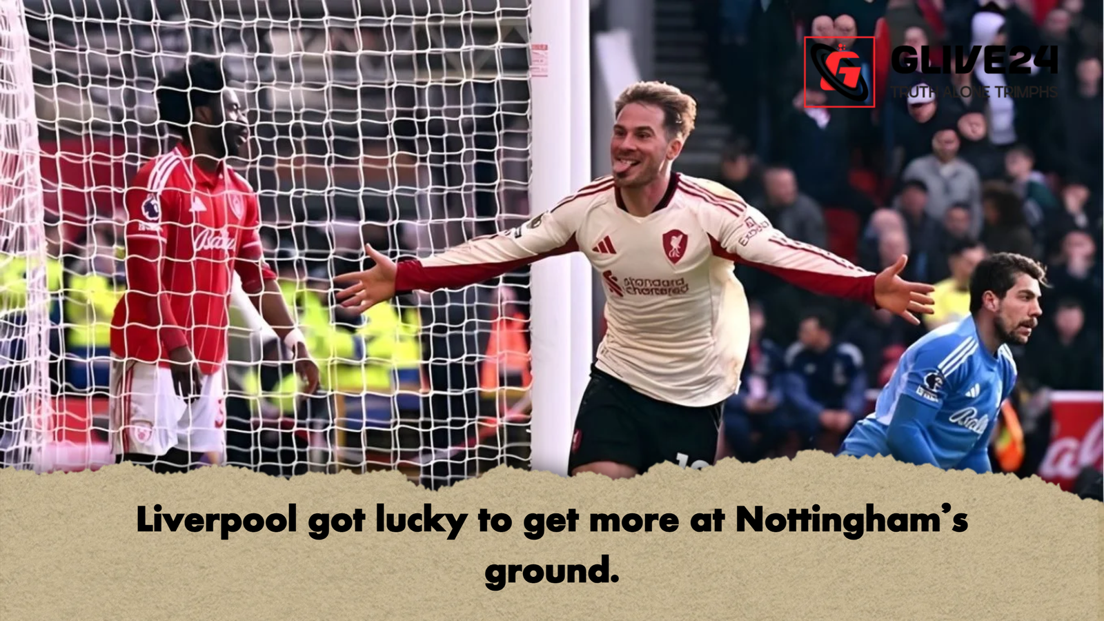 Liverpool got lucky to get more at Nottingham’s ground. 1 Liverpool got lucky to get more at Nottinghams ground Liverpool got lucky to get more at Nottingham’s ground.