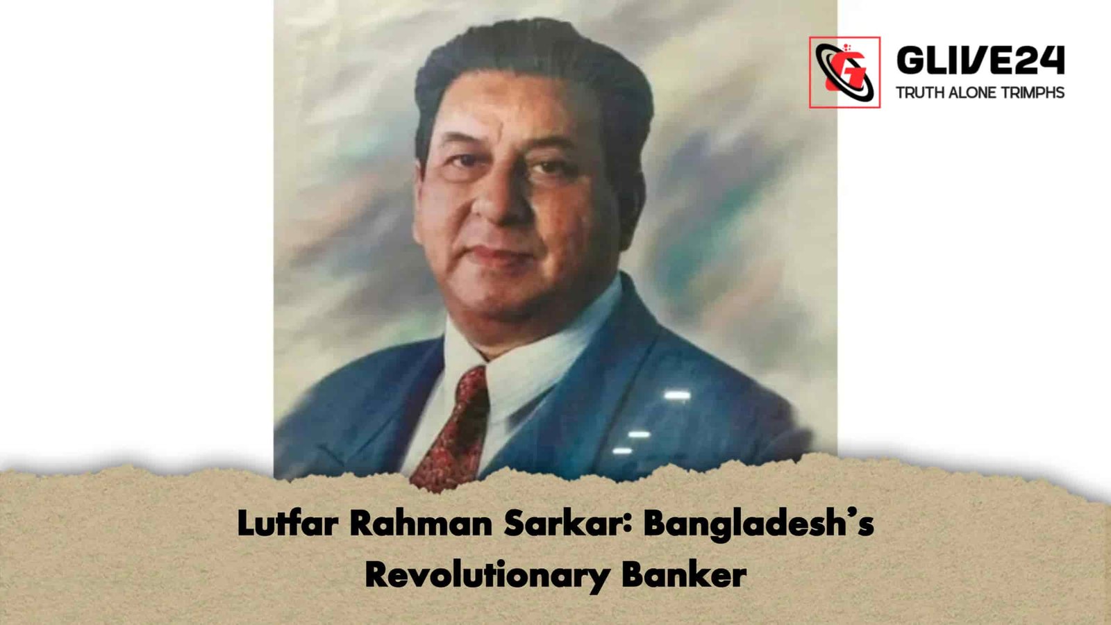 Lutfar Rahman Sarkar: Bangladesh’s Revolutionary Banker 1 Lutfar Rahman Sarkar Bangladesh’s Revolutionary Banker