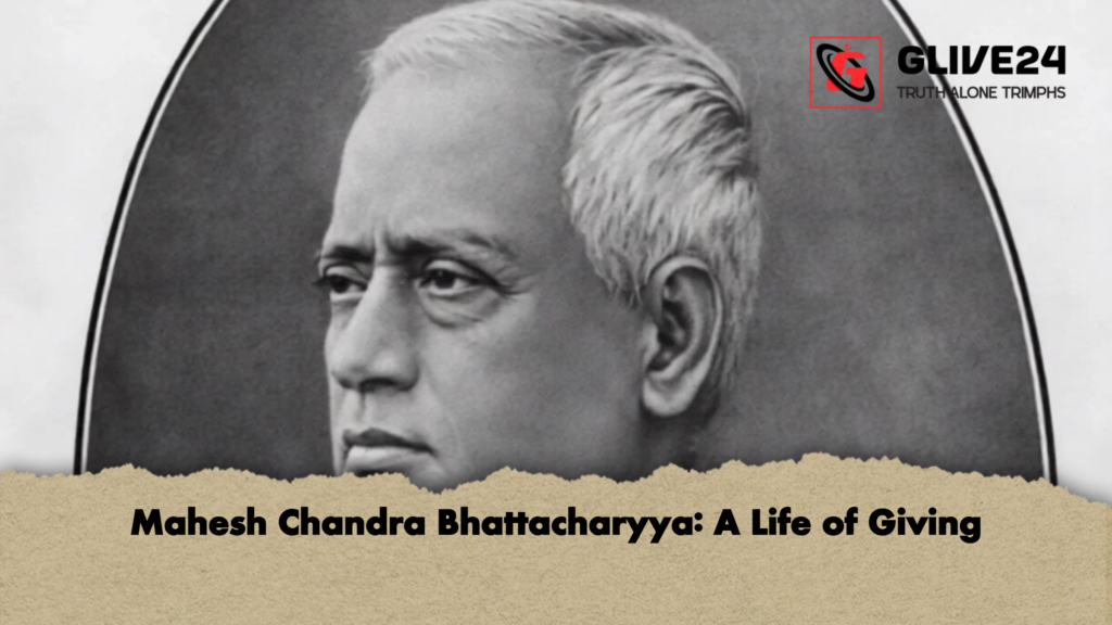 Mahesh Chandra Bhattacharyya A Life of Giving Mahesh Chandra Bhattacharyya: A Life of Giving