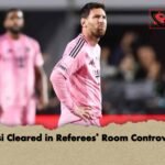 Messi Cleared in Referees’ Room Controversy