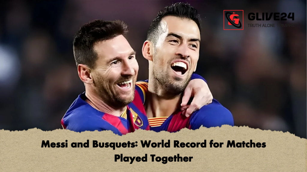 Messi and Busquets World Record for Matches Played Together Messi and Busquets: World Record for Matches Played Together