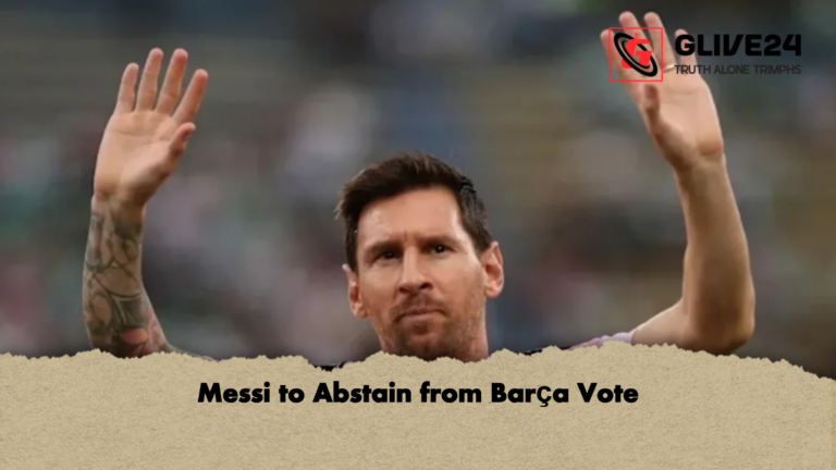 Messi to Abstain from Barca Vote Messi to Abstain from Barça Vote