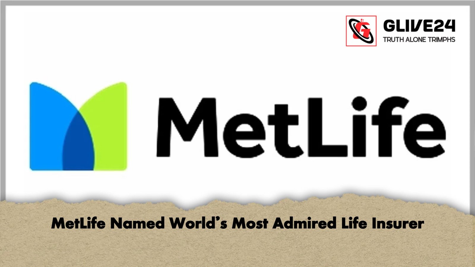 MetLife Named Worlds Most Admired Life Insurer 1 MetLife Named World’s Most Admired Life Insurer