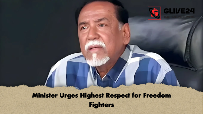 Minister Urges Highest Respect for Freedom Fighters Minister Urges Highest Respect for Freedom Fighters
