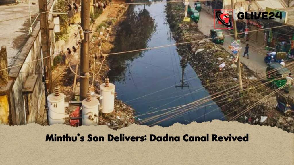 Minthus Son Delivers Dadna Canal Revived Minthu’s Son Delivers: Dadna Canal Revived