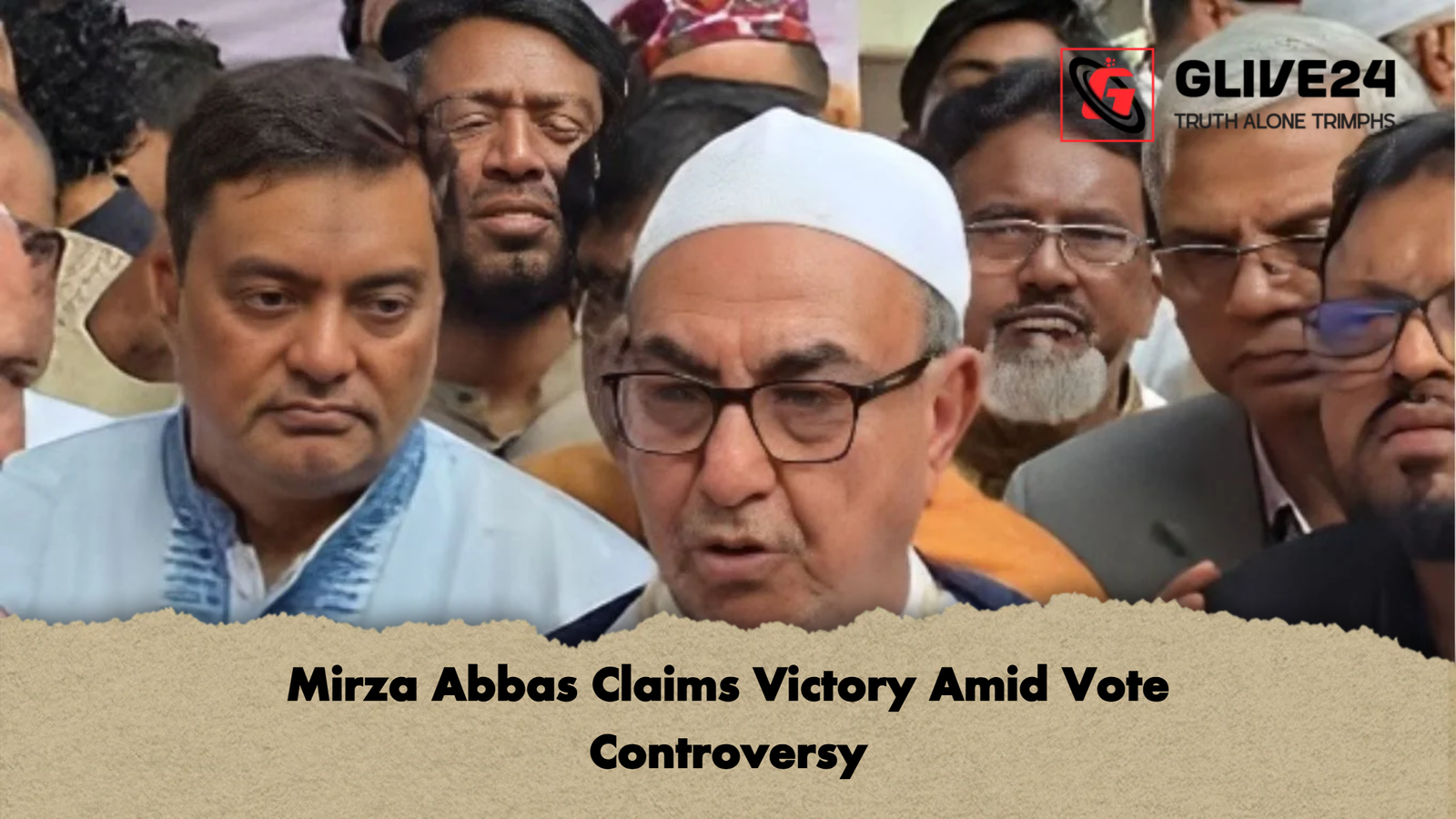 Mirza Abbas Claims Victory Amid Vote Controversy Mirza Abbas Claims Victory Amid Vote Controversy