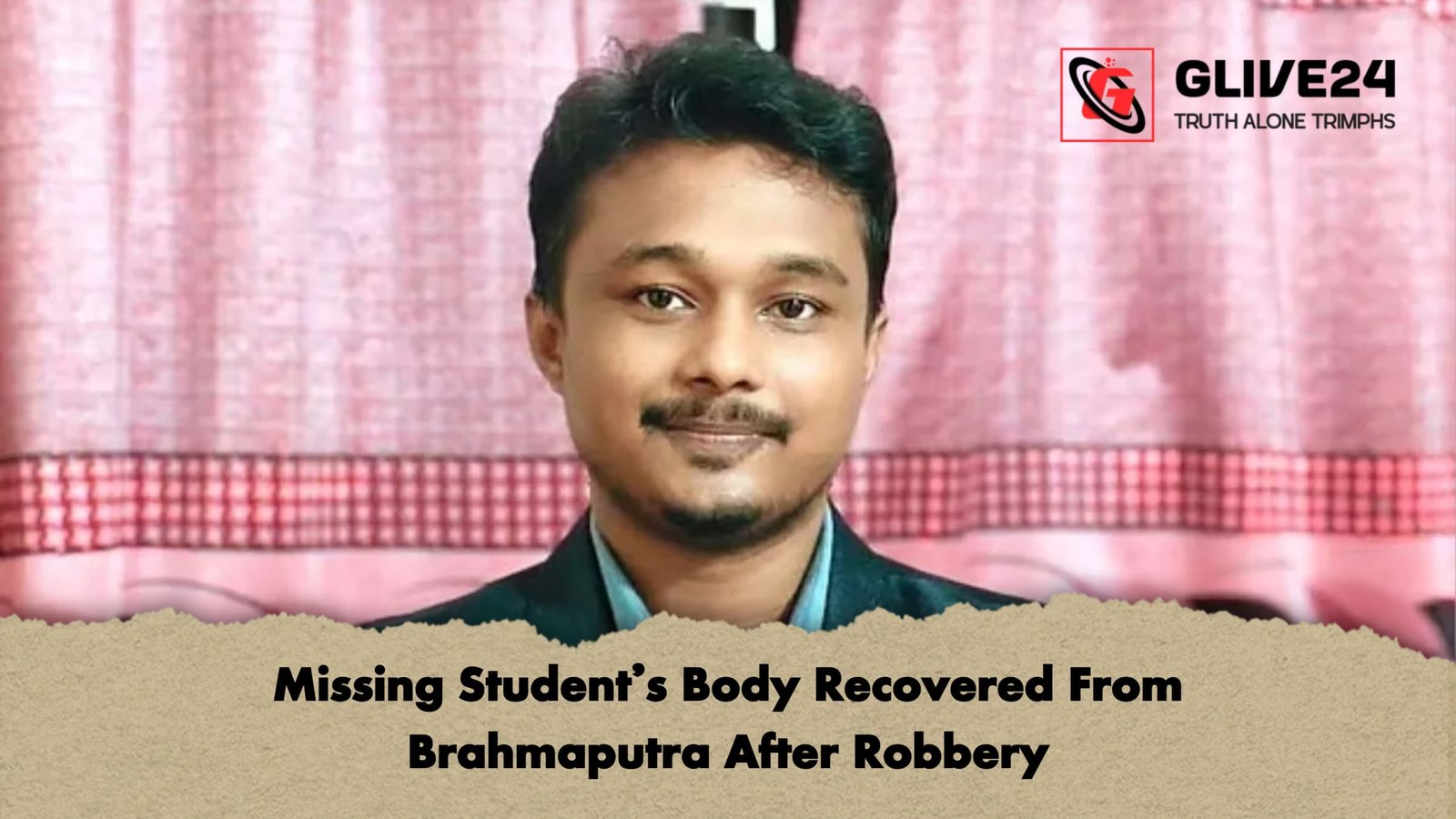 Missing Students Body Recovered From Brahmaputra After Robbery Missing Student’s Body Recovered From Brahmaputra After Robbery