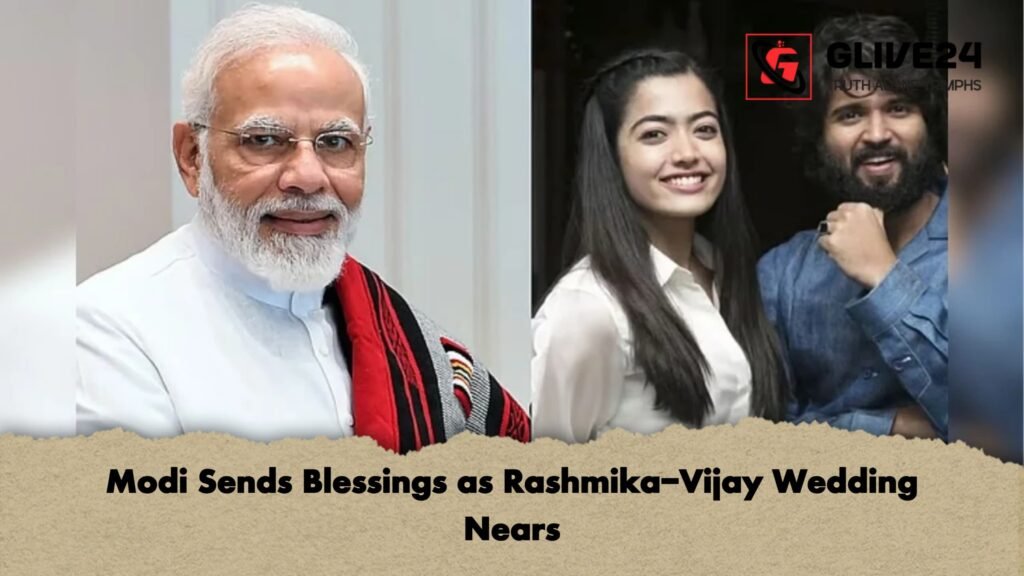 Modi Sends Blessings as Rashmika Vijay Wedding Nears Modi Sends Blessings as Rashmika-Vijay Wedding Nears