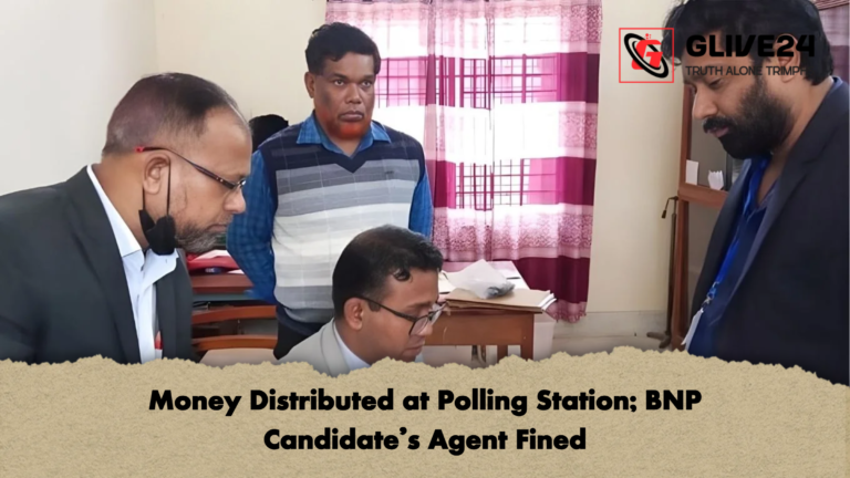 Money Distributed at Polling Station BNP Candidates Agent Fined Money Distributed at Polling Station; BNP Candidate’s Agent Fined