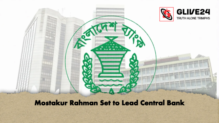 Mostakur Rahman Set to Lead Central Bank 2 Mostakur Rahman Set to Lead Central Bank