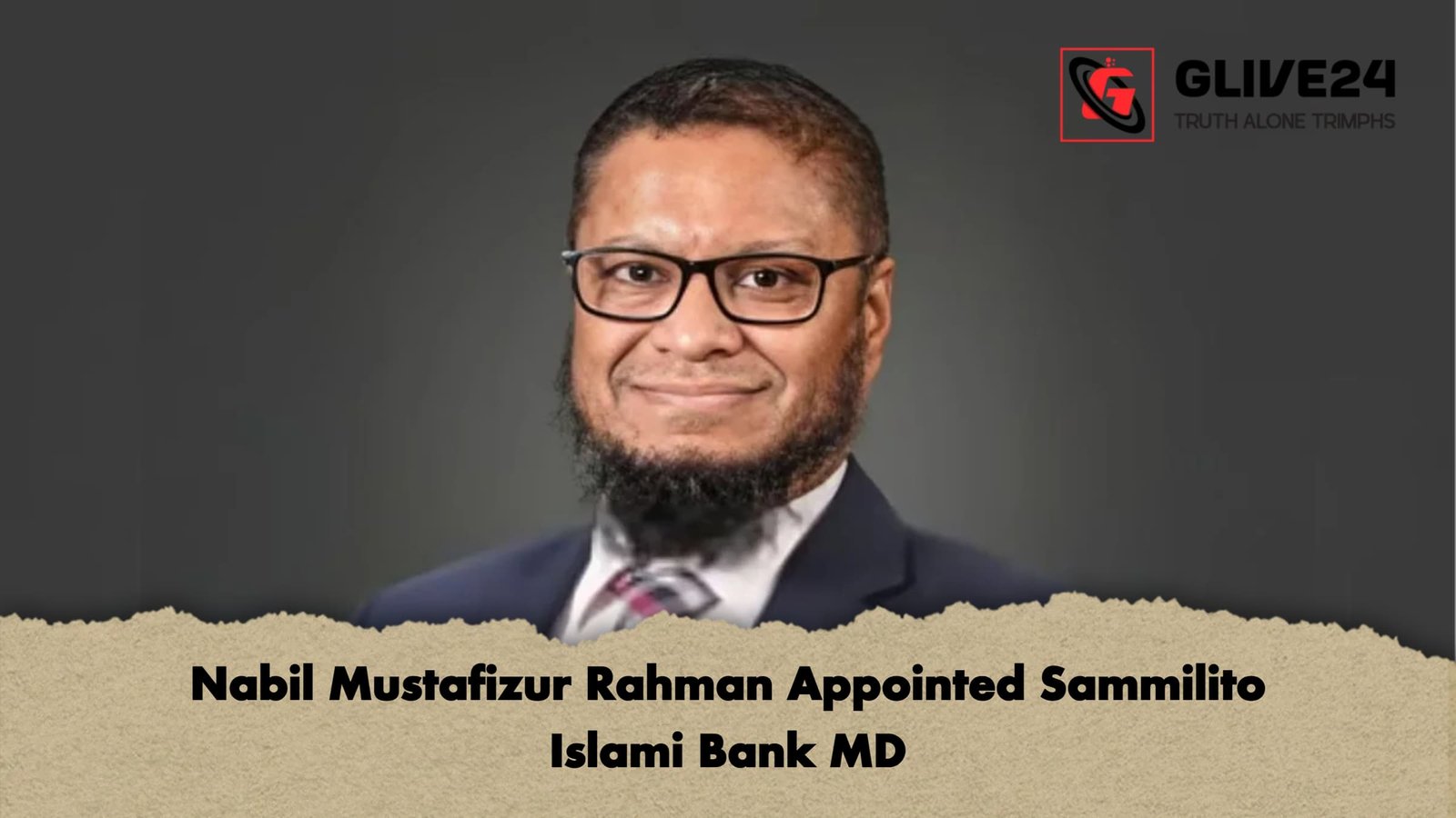 Nabil Mustafizur Rahman Appointed Sammilito Islami Bank MD Nabil Mustafizur Rahman Appointed Sammilito Islami Bank MD
