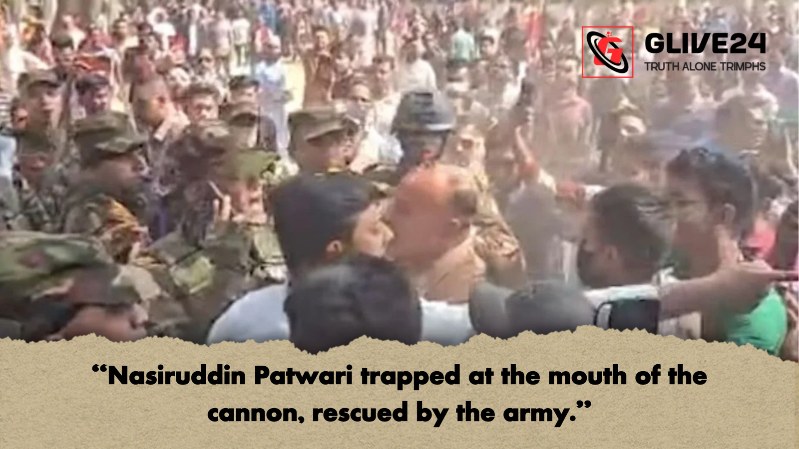 Nasiruddin Patwari trapped at the mouth of the cannon rescued by the army "Nasiruddin Patwari trapped at the mouth of the cannon, rescued by the army."